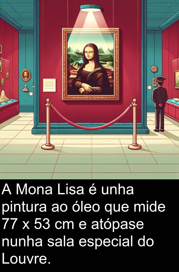 pintura: A Mona Lisa é unha pintura ao óleo que mide 77 x 53 cm e atópase nunha sala especial do Louvre.