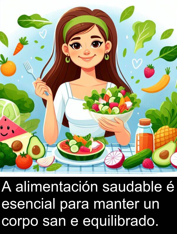 esencial: A alimentación saudable é esencial para manter un corpo san e equilibrado.