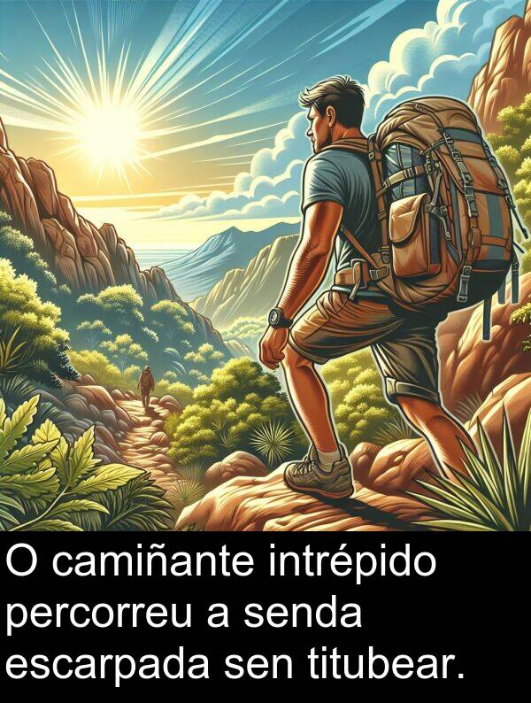 escarpada: O camiñante intrépido percorreu a senda escarpada sen titubear.