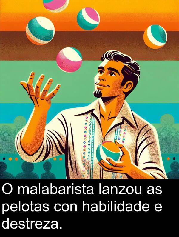 destreza: O malabarista lanzou as pelotas con habilidade e destreza.