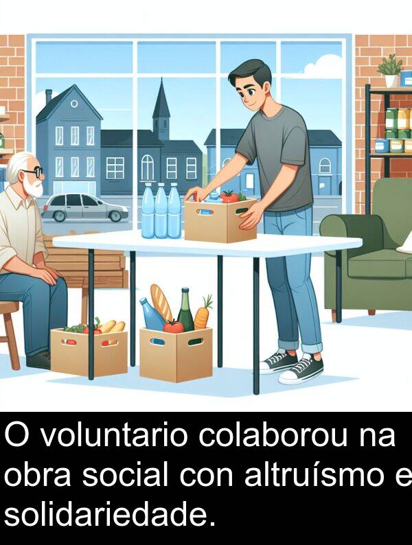 social: O voluntario colaborou na obra social con altruísmo e solidariedade.