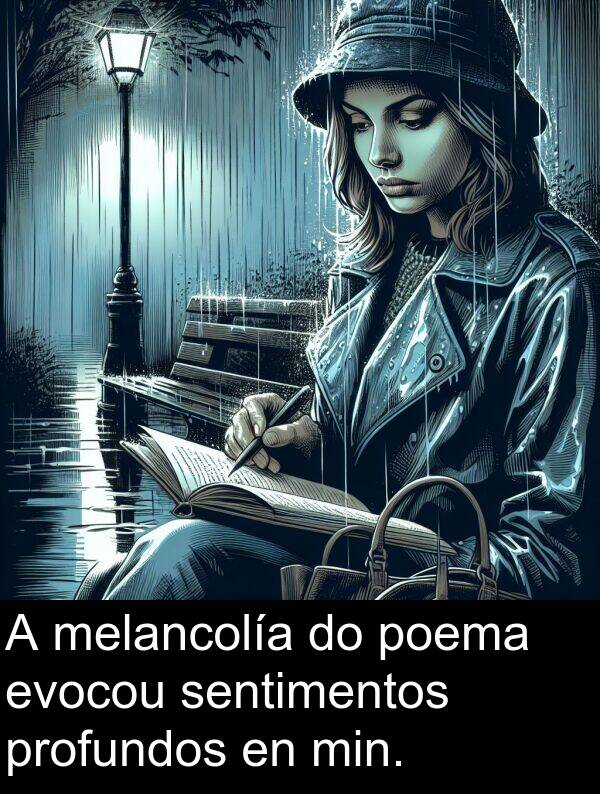 min: A melancolía do poema evocou sentimentos profundos en min.
