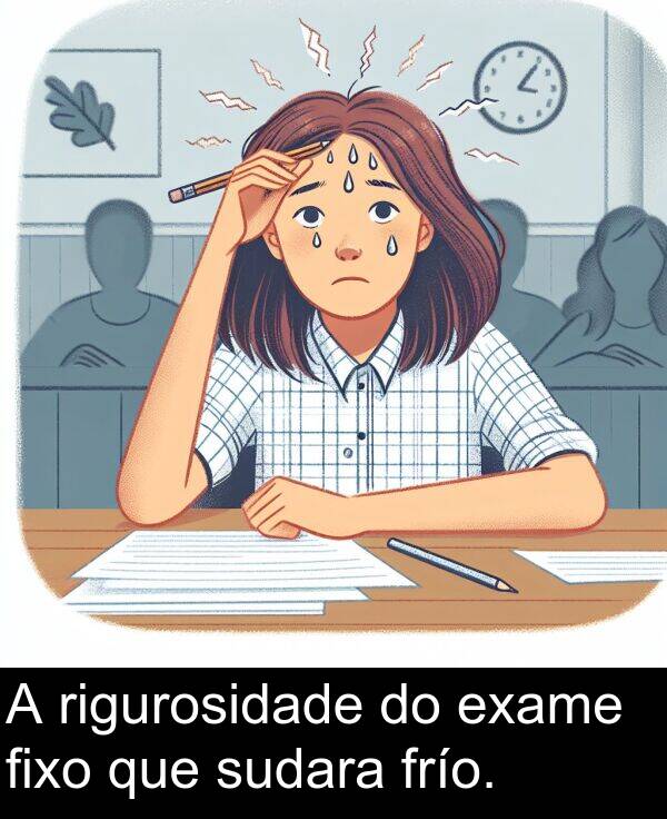 rigurosidade: A rigurosidade do exame fixo que sudara frío.