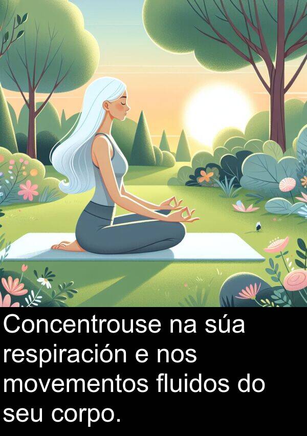 respiración: Concentrouse na súa respiración e nos movementos fluidos do seu corpo.
