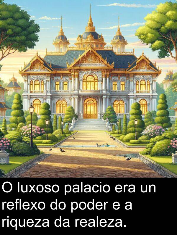 reflexo: O luxoso palacio era un reflexo do poder e a riqueza da realeza.