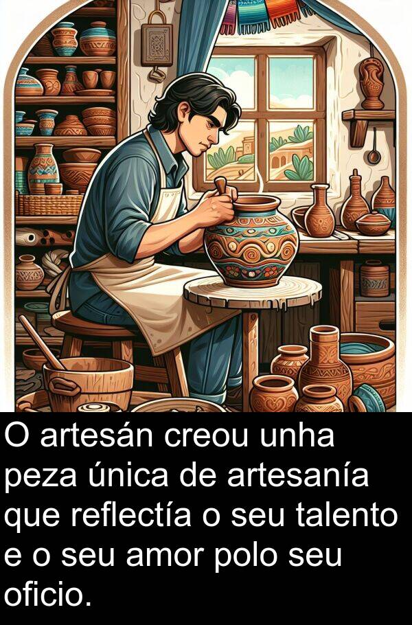 reflectía: O artesán creou unha peza única de artesanía que reflectía o seu talento e o seu amor polo seu oficio.