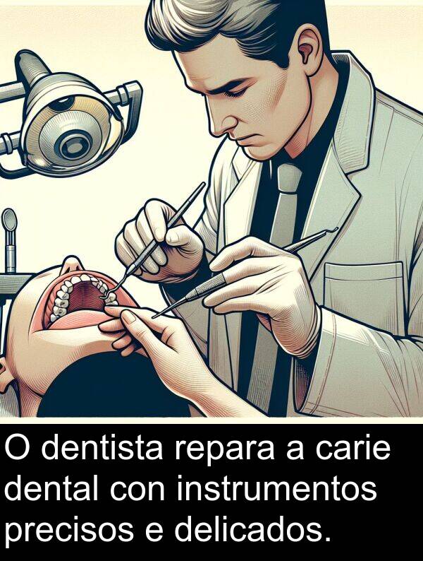 repara: O dentista repara a carie dental con instrumentos precisos e delicados.