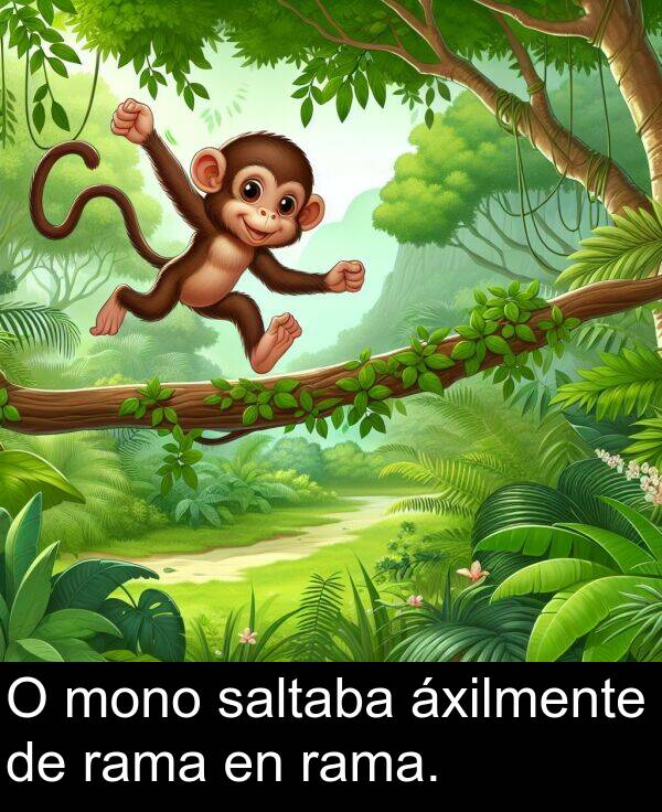 rama: O mono saltaba áxilmente de rama en rama.