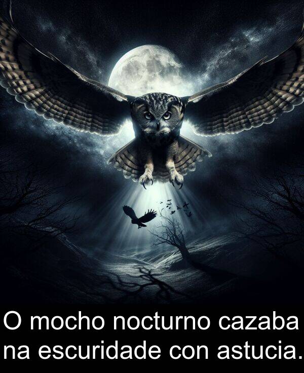 escuridade: O mocho nocturno cazaba na escuridade con astucia.