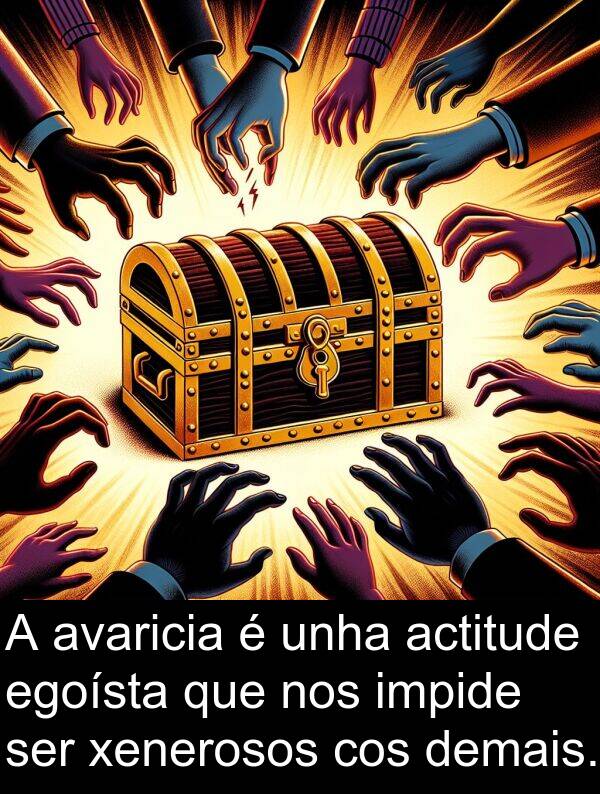 egoísta: A avaricia é unha actitude egoísta que nos impide ser xenerosos cos demais.