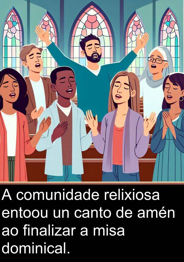 relixiosa: A comunidade relixiosa entoou un canto de amén ao finalizar a misa dominical.