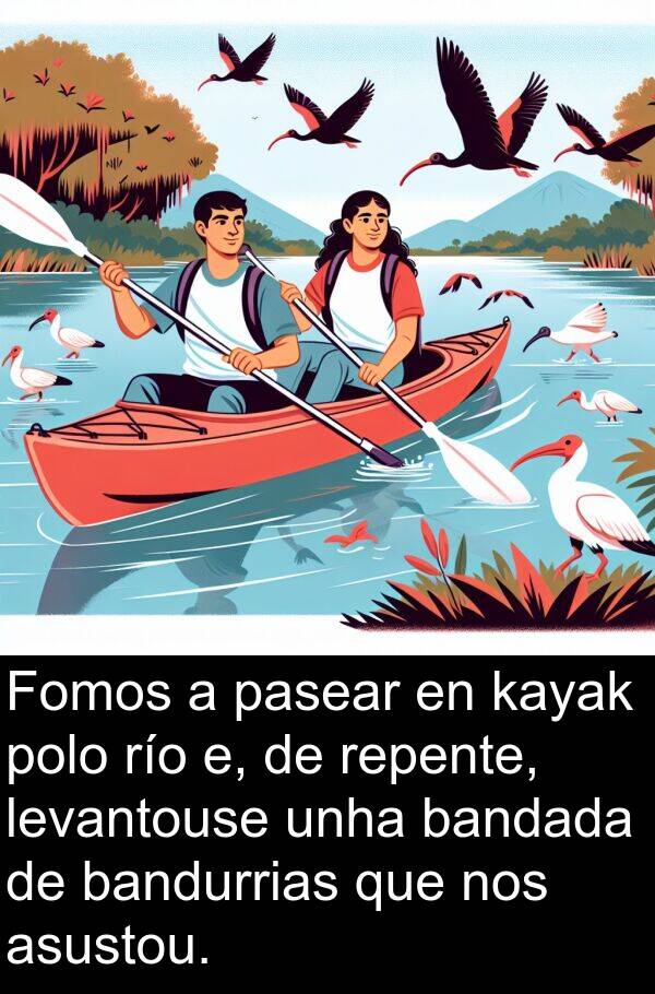 río: Fomos a pasear en kayak polo río e, de repente, levantouse unha bandada de bandurrias que nos asustou.