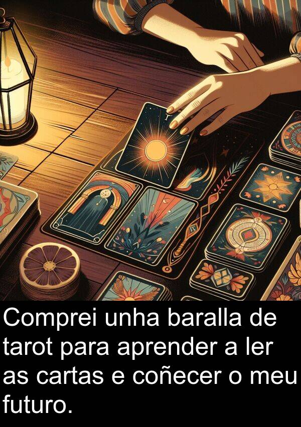 futuro: Comprei unha baralla de tarot para aprender a ler as cartas e coñecer o meu futuro.