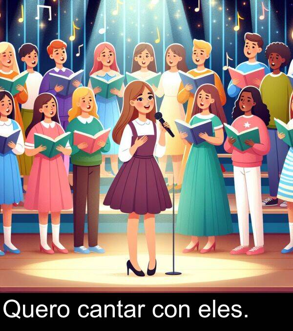 eles: Quero cantar con eles.