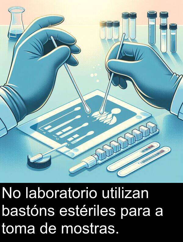 estériles: No laboratorio utilizan bastóns estériles para a toma de mostras.