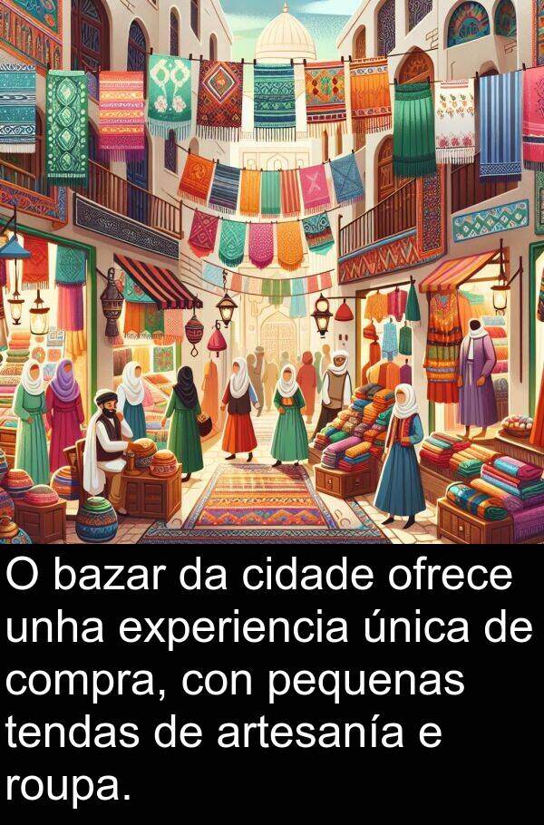 roupa: O bazar da cidade ofrece unha experiencia única de compra, con pequenas tendas de artesanía e roupa.