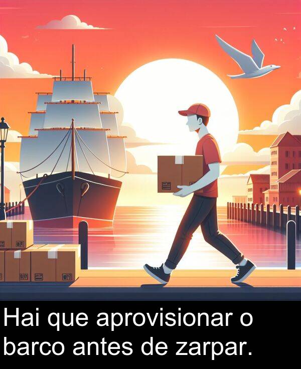zarpar: Hai que aprovisionar o barco antes de zarpar.
