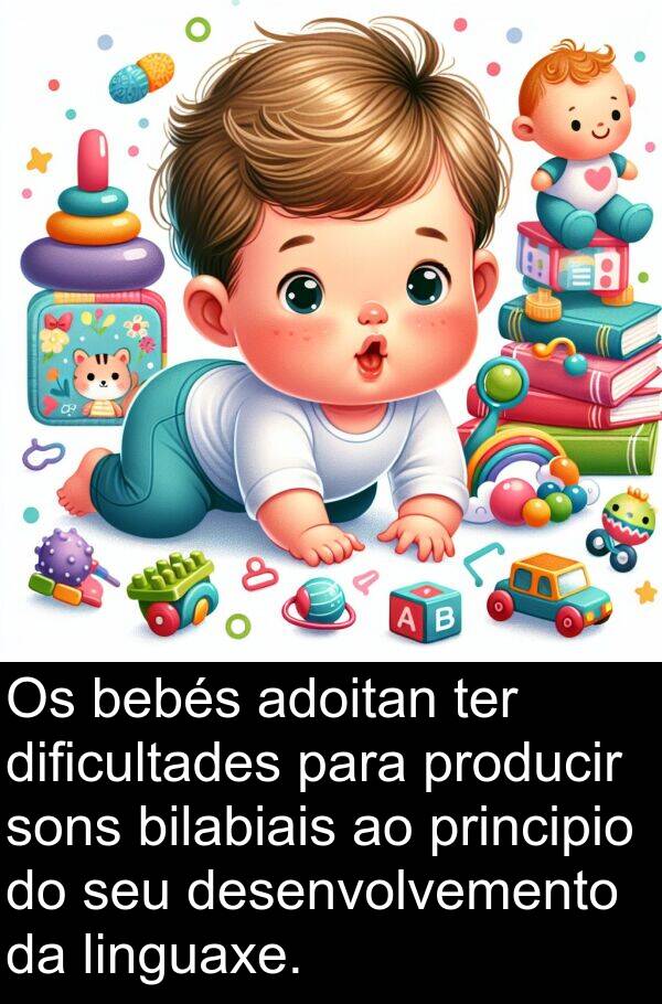 dificultades: Os bebés adoitan ter dificultades para producir sons bilabiais ao principio do seu desenvolvemento da linguaxe.