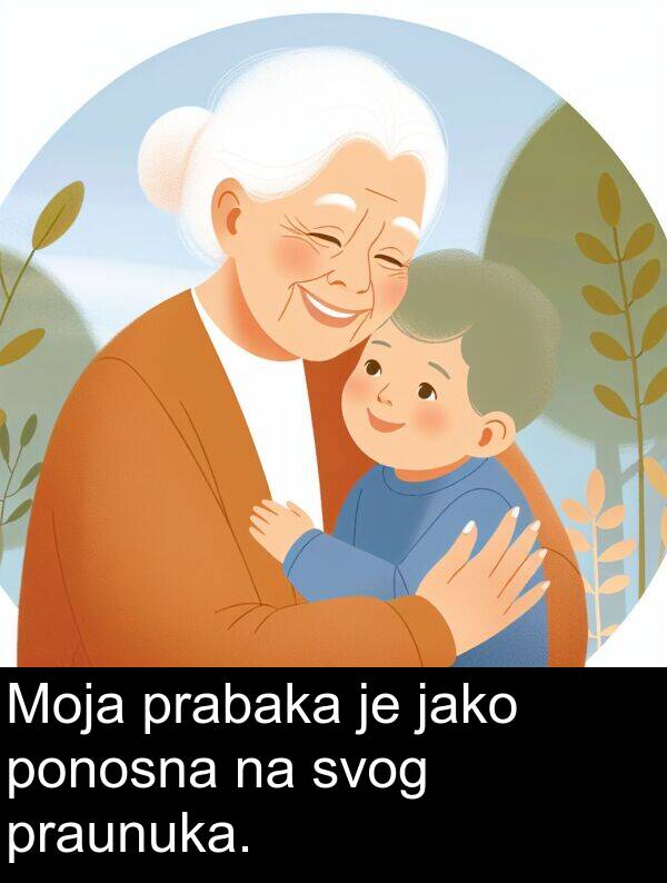 svog: Moja prabaka je jako ponosna na svog praunuka.