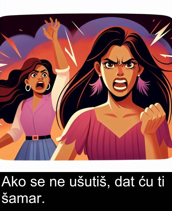 šamar: Ako se ne ušutiš, dat ću ti šamar.