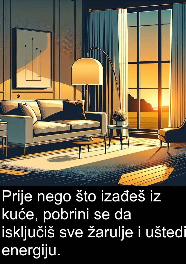 žarulje: Prije nego što izađeš iz kuće, pobrini se da isključiš sve žarulje i uštedi energiju.