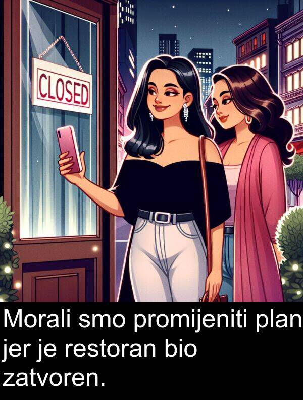 plan: Morali smo promijeniti plan jer je restoran bio zatvoren.