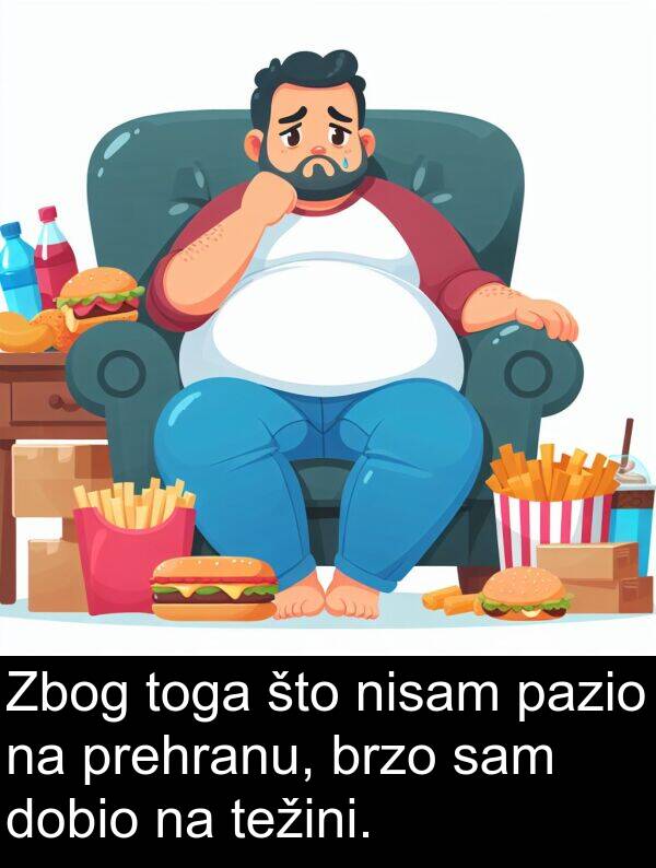 pazio: Zbog toga što nisam pazio na prehranu, brzo sam dobio na težini.