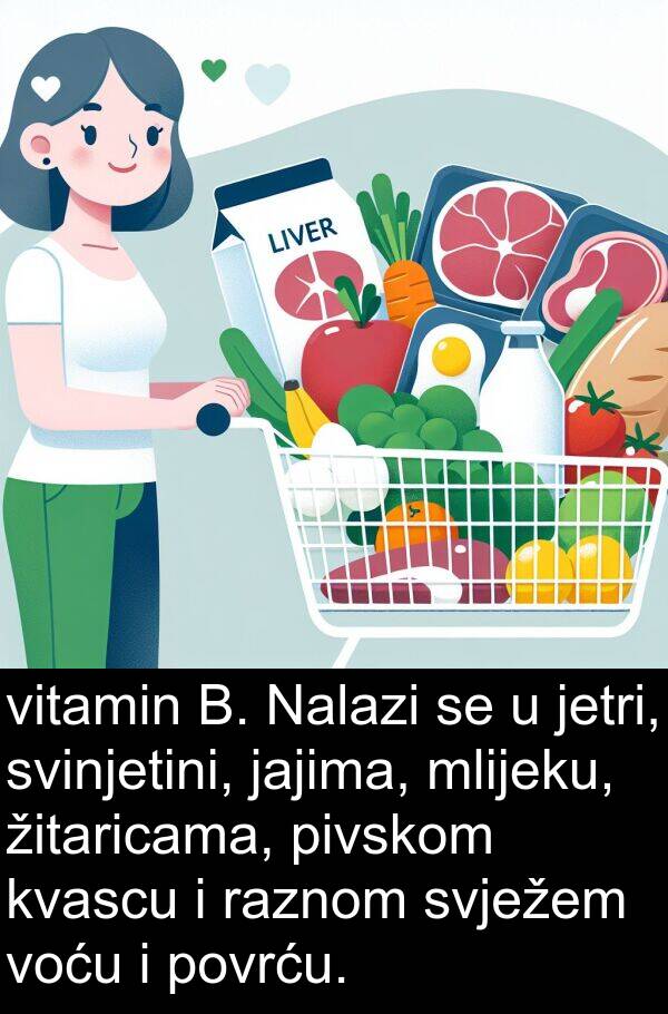 vitamin: vitamin B. Nalazi se u jetri, svinjetini, jajima, mlijeku, žitaricama, pivskom kvascu i raznom svježem voću i povrću.