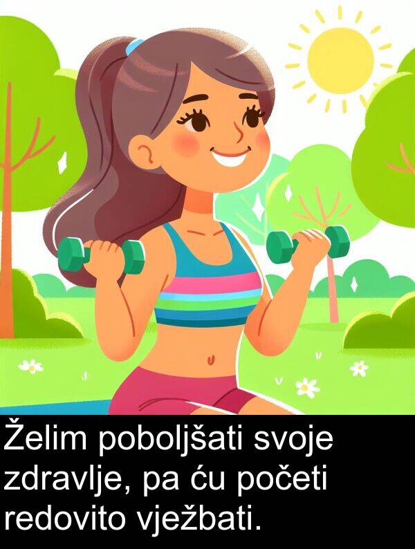 redovito: Želim poboljšati svoje zdravlje, pa ću početi redovito vježbati.