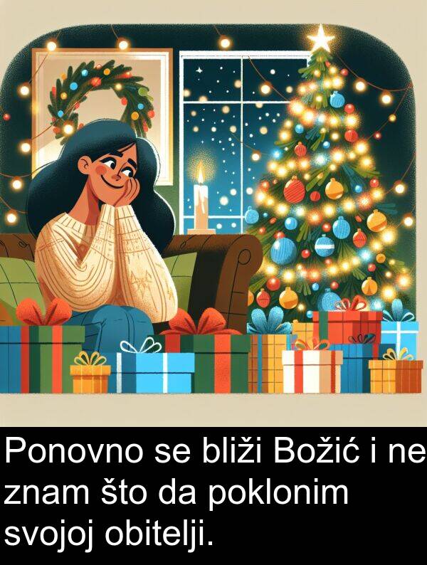 bliži: Ponovno se bliži Božić i ne znam što da poklonim svojoj obitelji.