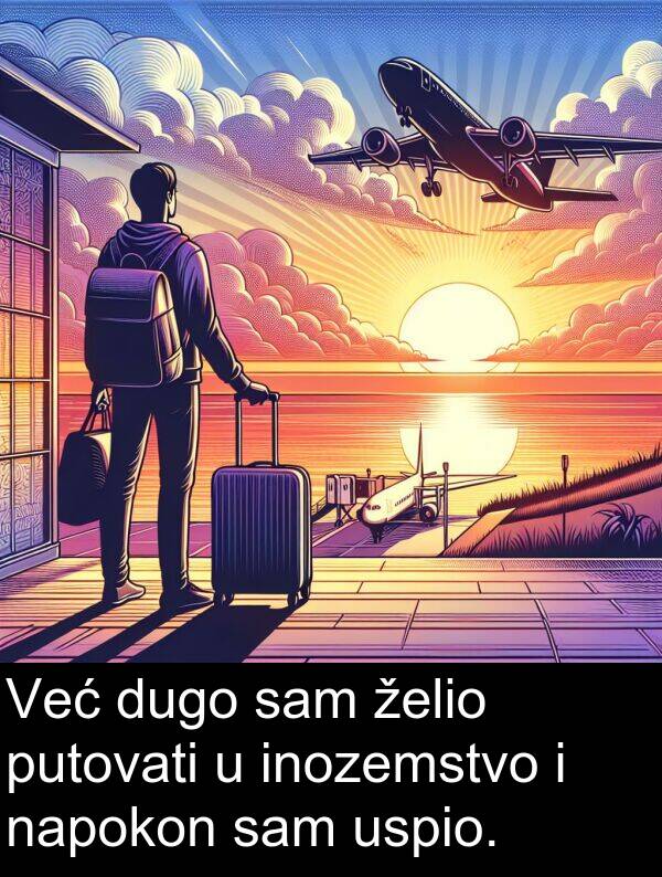 inozemstvo: Već dugo sam želio putovati u inozemstvo i napokon sam uspio.