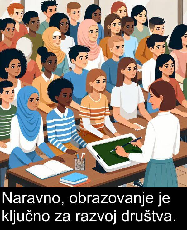 razvoj: Naravno, obrazovanje je ključno za razvoj društva.
