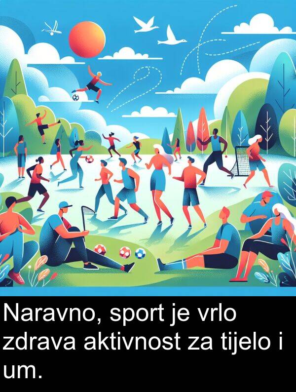 aktivnost: Naravno, sport je vrlo zdrava aktivnost za tijelo i um.