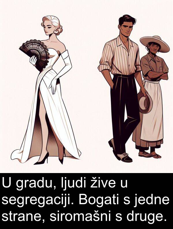 siromašni: U gradu, ljudi žive u segregaciji. Bogati s jedne strane, siromašni s druge.