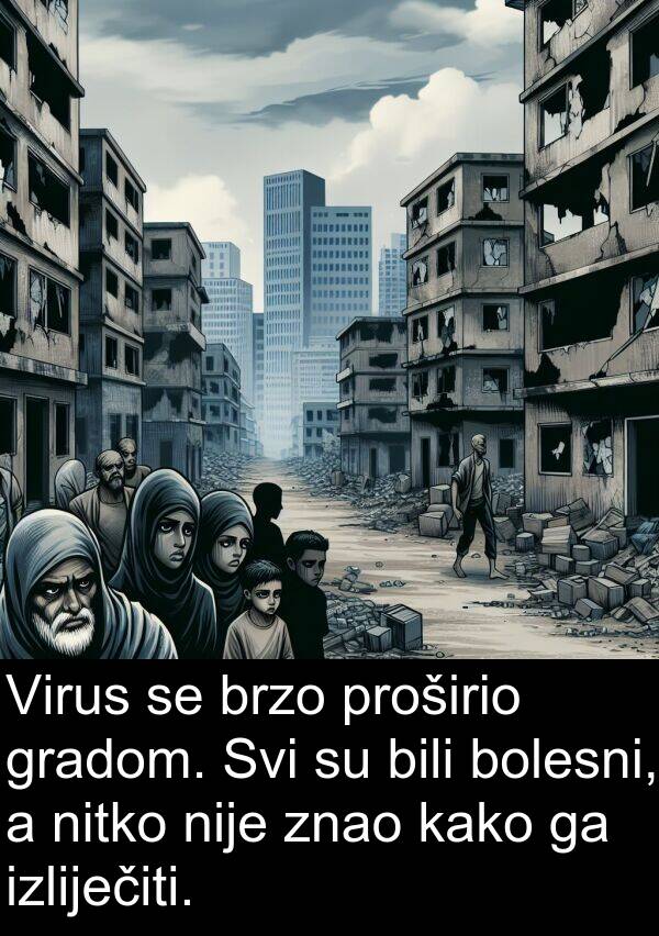 bili: Virus se brzo proširio gradom. Svi su bili bolesni, a nitko nije znao kako ga izliječiti.