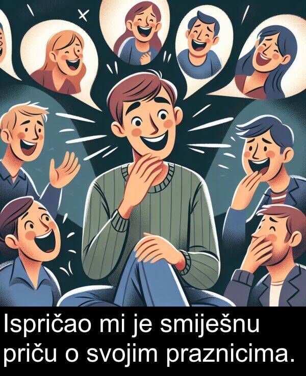 smiješnu: Ispričao mi je smiješnu priču o svojim praznicima.