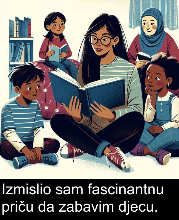 djecu: Izmislio sam fascinantnu priču da zabavim djecu.