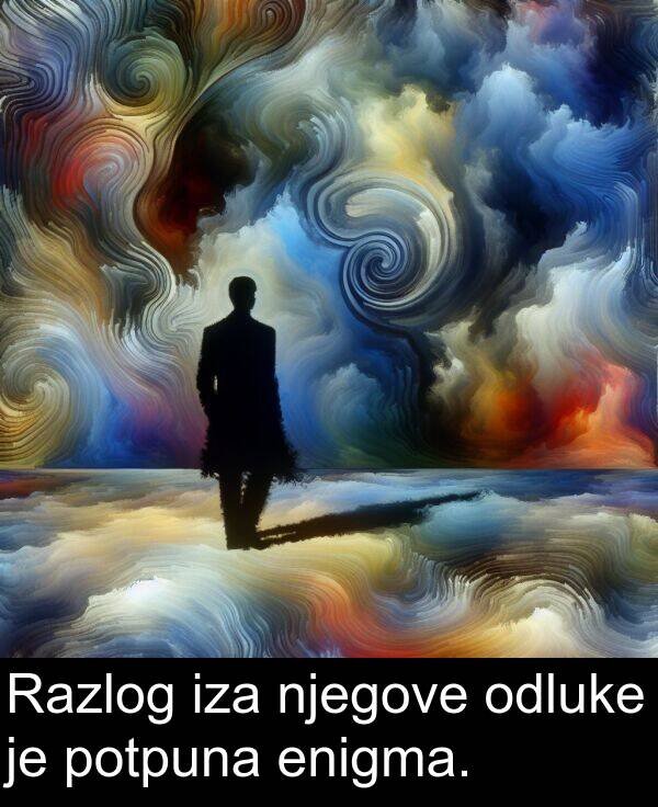 enigma: Razlog iza njegove odluke je potpuna enigma.