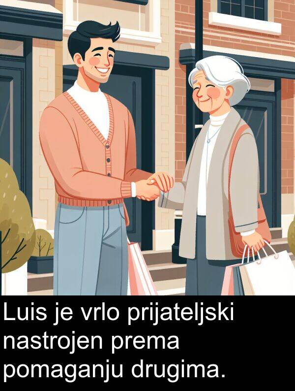 drugima: Luis je vrlo prijateljski nastrojen prema pomaganju drugima.