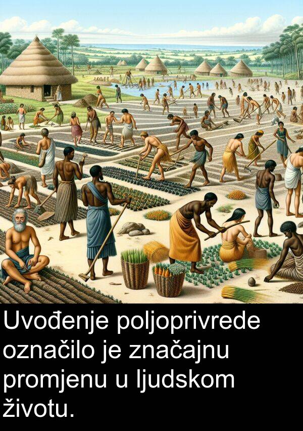 životu: Uvođenje poljoprivrede označilo je značajnu promjenu u ljudskom životu.