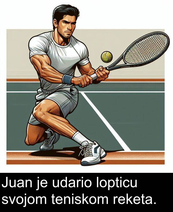 udario: Juan je udario lopticu svojom teniskom reketa.