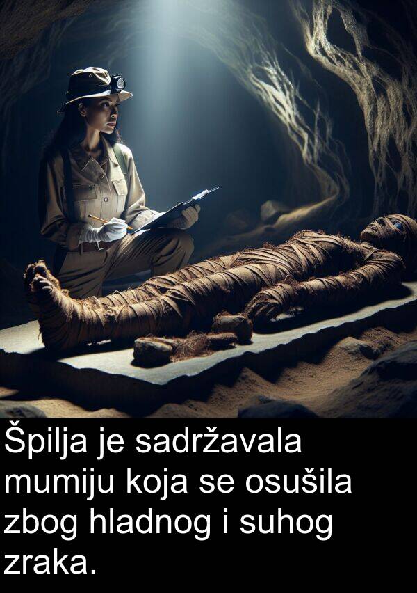 sadržavala: Špilja je sadržavala mumiju koja se osušila zbog hladnog i suhog zraka.