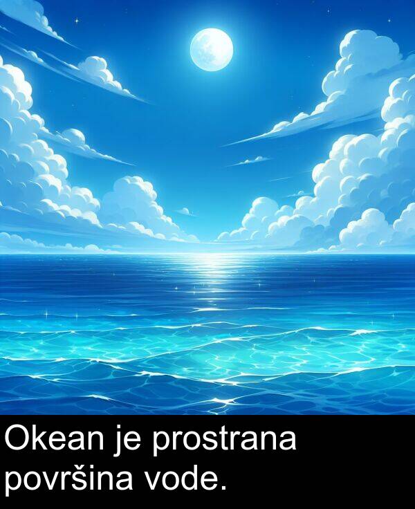 prostrana: Okean je prostrana površina vode.