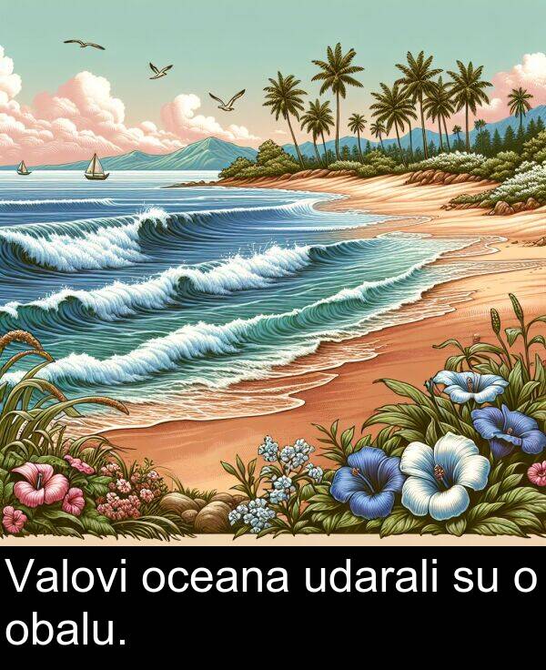 udarali: Valovi oceana udarali su o obalu.