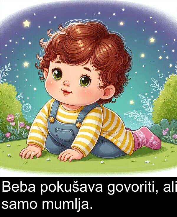 ali: Beba pokušava govoriti, ali samo mumlja.