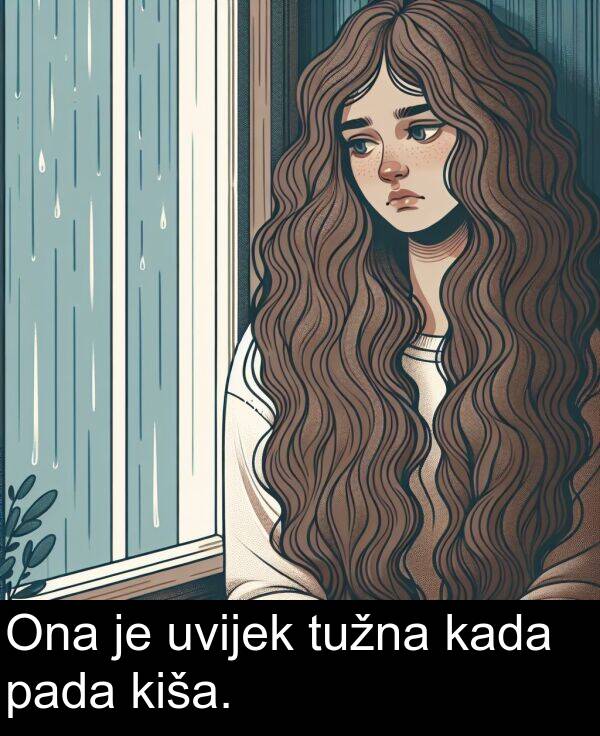 kiša: Ona je uvijek tužna kada pada kiša.