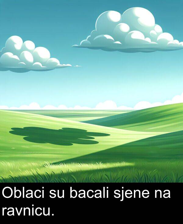 bacali: Oblaci su bacali sjene na ravnicu.