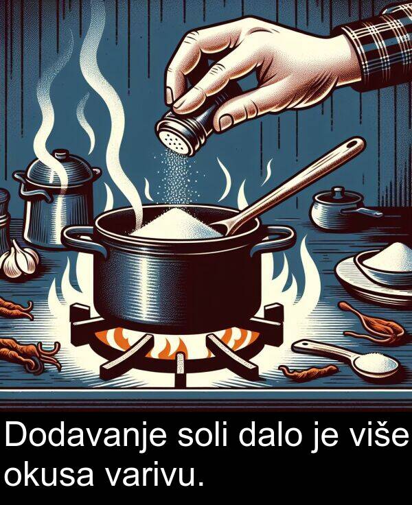 dalo: Dodavanje soli dalo je više okusa varivu.
