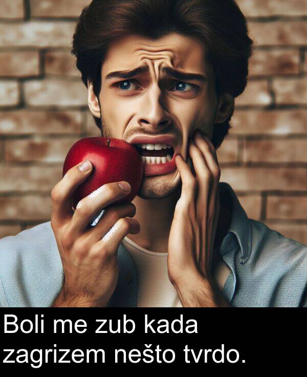 kada: Boli me zub kada zagrizem nešto tvrdo.
