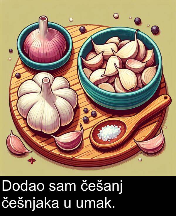 umak: Dodao sam češanj češnjaka u umak.